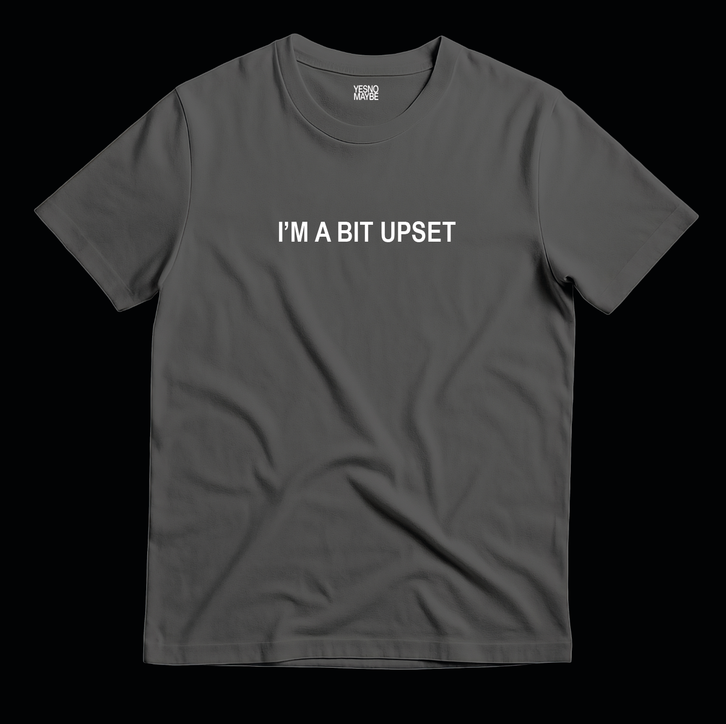 I’m a bit upset – Unisex