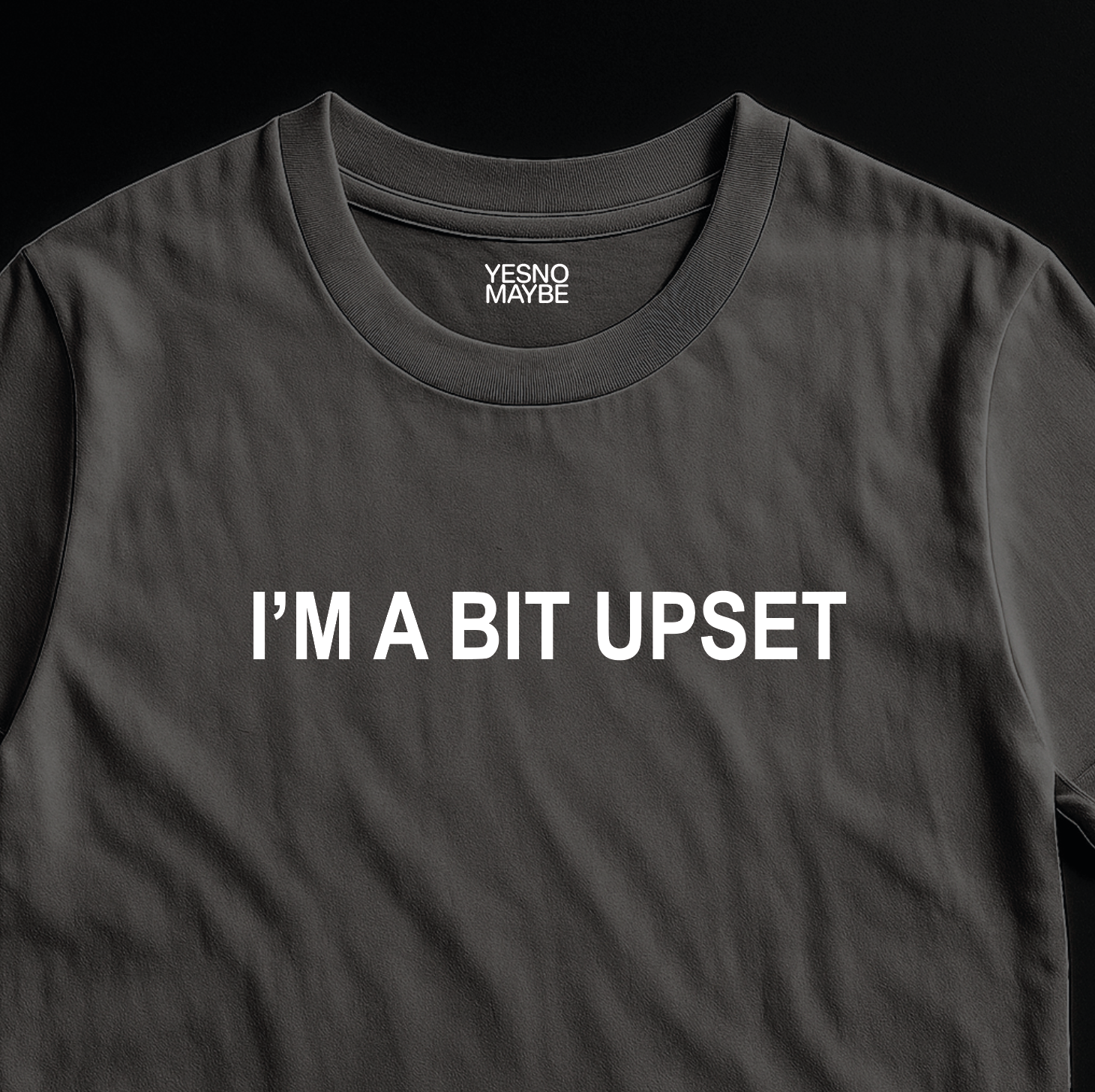 I’m a bit upset – Unisex