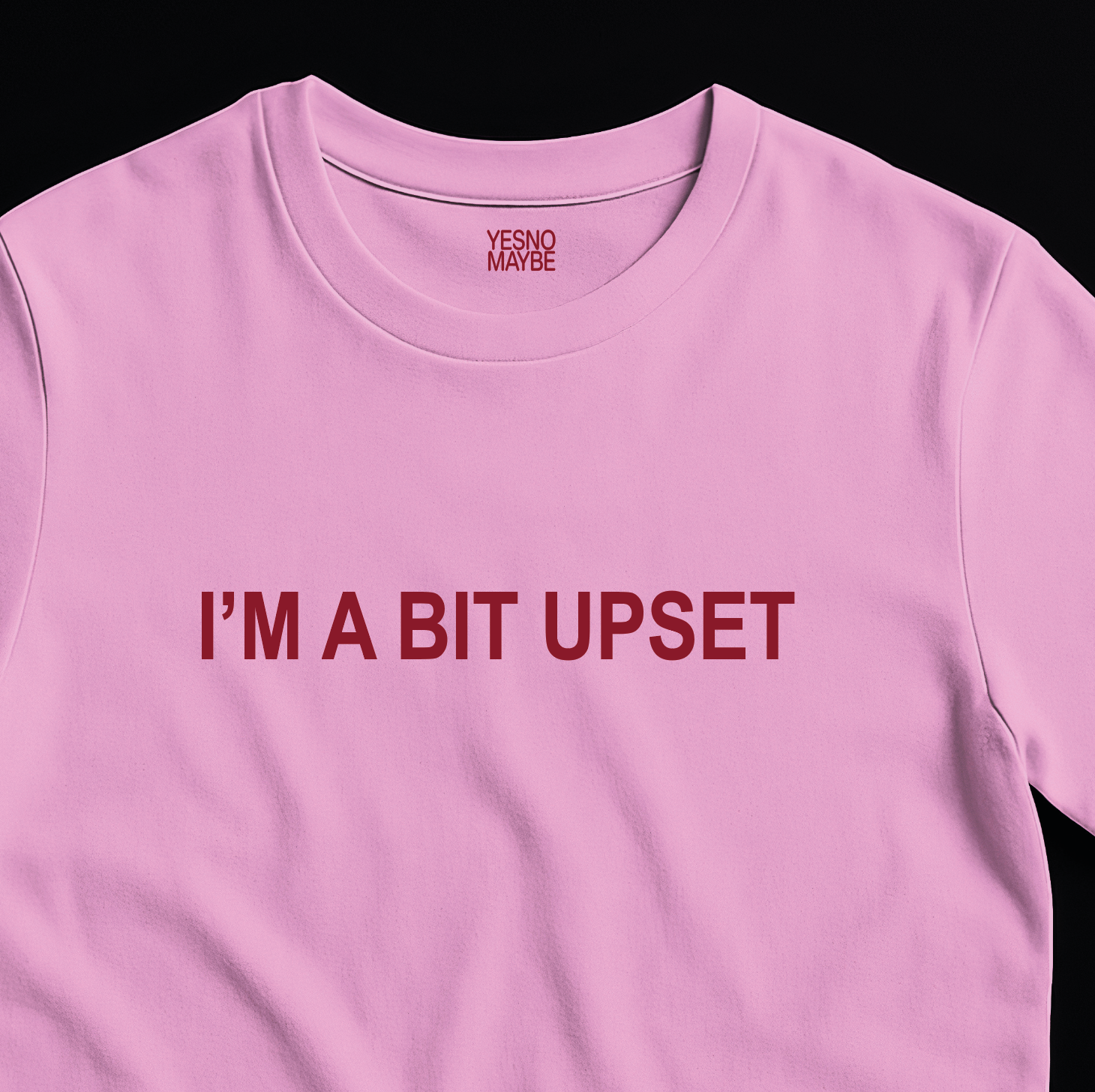 I’m a bit upset – Unisex