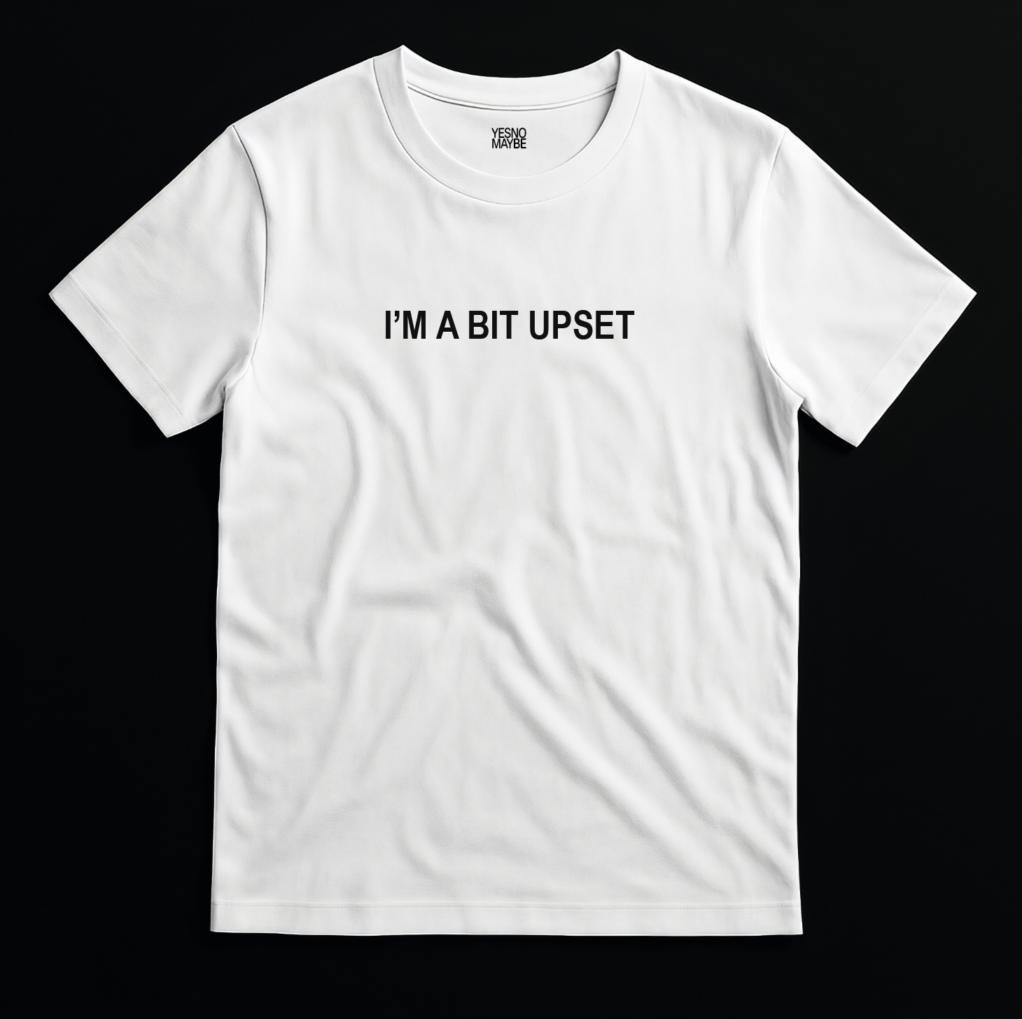 I’m a bit upset – Unisex