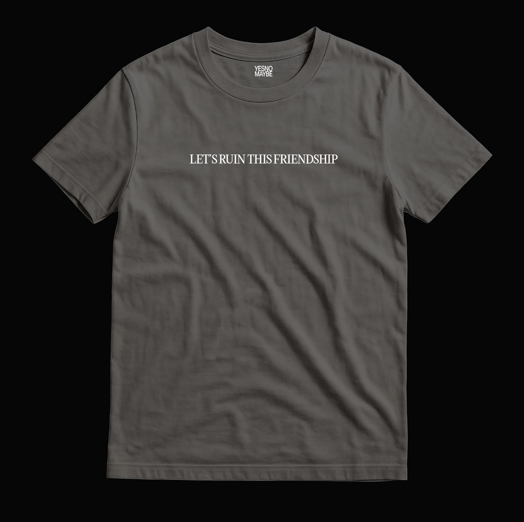 Let's Ruin This Friendship - Unisex
