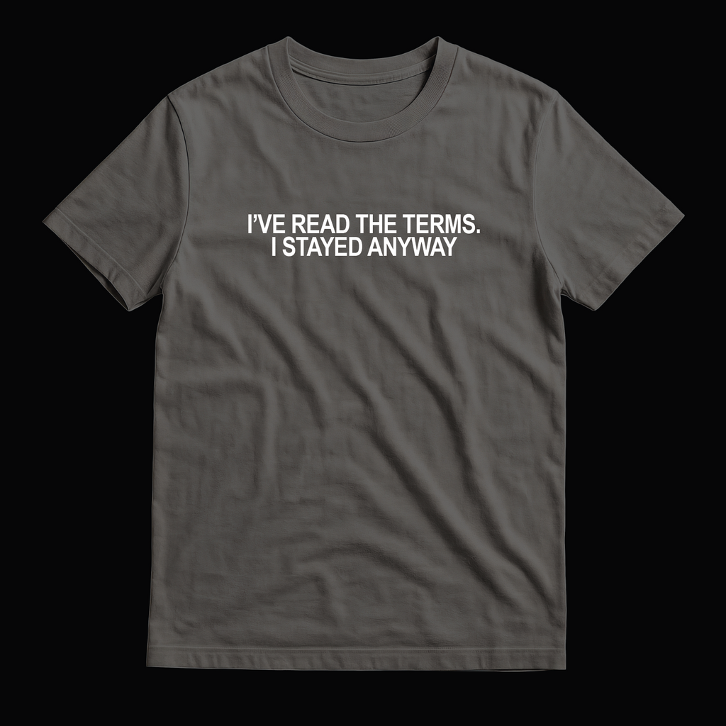 I’VE READ THE TERMS. I STAYED ANYWAY - Unisex T-Shirt in White & Black