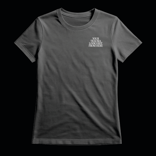 'Your Trauma Looks Hot From Here' - Women's T-Shirt